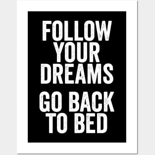 Follow Your Dreams, Go Back to Bed - Funny Motivational Message Posters and Art